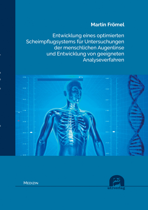 Entwicklung eines optimierten Scheimpflugsystems für Untersuchungen der menschlichen Augenlinse und Entwicklung von geeigneten Analyseverfahren von Frömel,  Martin