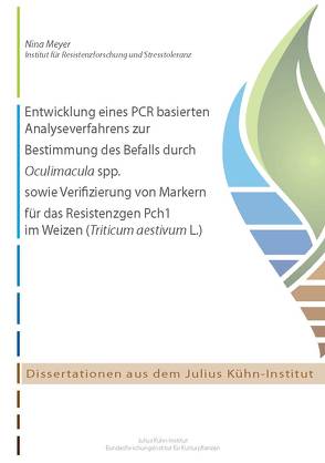 Entwicklung eines PCR basierten Analyseverfahrens zur Bestimmung des Befalls durch Oculimacula spp. sowie Verifizierung von Markern für das Resistenzgen Pch1 im Weizen (Triticum aestivum L.) von Meyer,  Nina