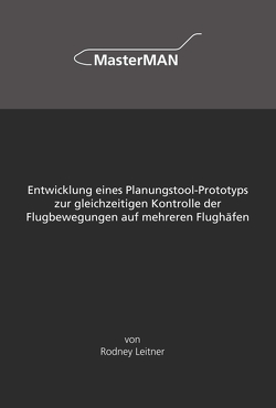 Entwicklung eines Planungstool-Prototyps zur gleichzeitigen Kontrolle der Flugbewegungen auf mehreren Flughäfen von Leitner,  Rodney