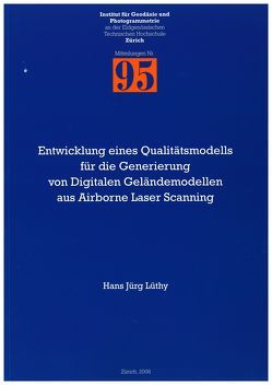 Entwicklung eines Qualitätsmodells für die Generierung von Digitalen Geländemodellen aus Airborne Laser Scanning von Ingensand,  Hilmar, Lüthy,  Hans Jürg