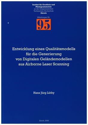 Entwicklung eines Qualitätsmodells für die Generierung von Digitalen Geländemodellen aus Airborne Laser Scanning von Ingensand,  Hilmar, Lüthy,  Hans Jürg