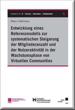 Entwicklung eines Referenzmodells zur systematischen Steigerung der Mitgliederanzahl und der Nutzeraktivität in der Wachstumsphase von Virtuellen Communities von Hartmann,  Marco