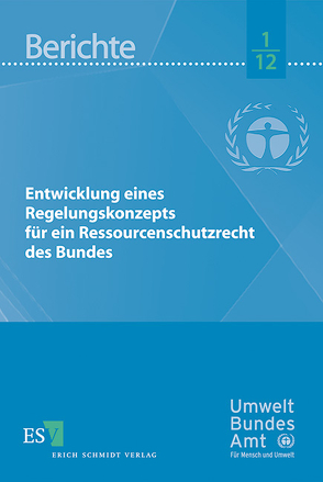 Entwicklung eines Regelungskonzepts für ein Ressourcenschutzrecht des Bundes von Sanden,  Joachim, Schomerus,  Thomas, Schulze,  Falk, Wegener,  Henrike