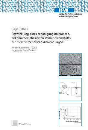 Entwicklung eines schädigungstoleranten, zirkoniumoxidbasierten Verbundwerkstoffs für medizintechnische Anwendungen von Denkena,  Berend, Gottwik,  Lukas