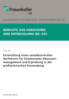 Entwicklung eines semidezentralen Verfahrens für kommunales Abwassermanagement und Erprobung in der großtechnischen Anwendung. von Zech,  Tosca