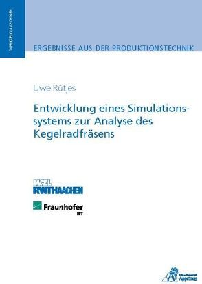 Entwicklung eines Simulationssystems zur Analyse des Kegelradfräsens von Rütjes,  Uwe