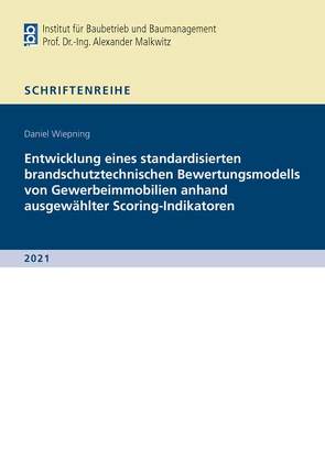 Entwicklung eines standardisierten brandschutztechnischen Bewertungsmodells von Gewerbeimmobilien anhand ausgewählter Scoring-Indikatoren von Wiepning,  Daniel