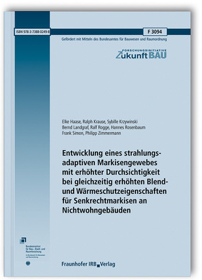 Entwicklung eines strahlungsadaptiven Markisengewebes mit erhöhter Durchsichtigkeit bei gleichzeitig erhöhten Blend- und Wärmeschutzeigenschaften für Senkrechtmarkisen an Nichtwohngebäuden. Abschlussbericht. von Haase,  Elke, Krause,  Ralph, Krzywinski,  Sybille, Landgraf,  Bernd, Rogge,  Ralf, Rosenbaum,  Hannes, Simon,  Frank, Zimmermann,  Philipp