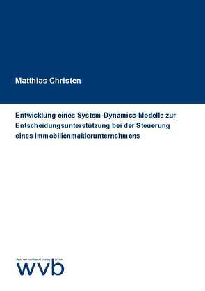 Entwicklung eines System-Dynamics-Modells zur Entscheidungs­unterstützung bei der Steuerung eines Immobilien­maklerunternehmens von Christen,  Matthias