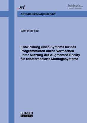 Entwicklung eines Systems für das Programmieren durch Vormachen unter Nutzung der Augmented Reality für roboterbasierte Montagesysteme von Zou,  Wenchao