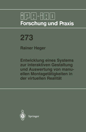 Entwicklung eines Systems zur interaktiven Gestaltung und Auswertung von manuellen Montagetätigkeiten in der virtuellen Realität von Heger,  Rainer