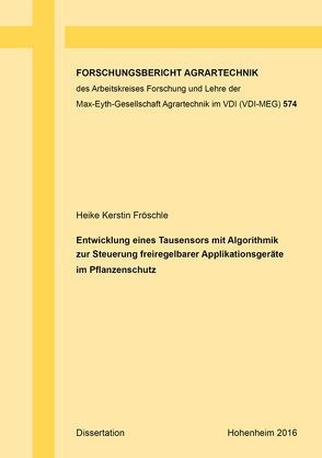 Entwicklung eines Tausensors mit Algorithmik zur Steuerung freiregelbarer Applikationsgeräte im Pflanzenschutz von Fröschle,  Heike Kerstin