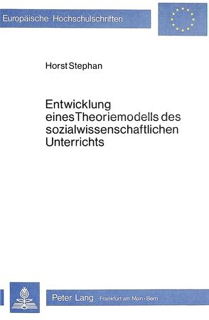 Entwicklung eines Theoriemodells des sozialwissenschaftlichen Unterrichts von Stephan,  Horst