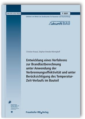 Entwicklung eines Verfahrens zur Brandlastberechnung unter Anwendung der Verbrennungseffektivität und unter Berücksichtigung des Temperatur-Zeit-Verlaufs im Bauteil. Abschlussbericht. von Amecke-Mönnighoff,  Stephan, Knaust,  Christian