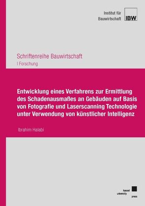 Entwicklung eines Verfahrens zur Ermittlung des Schadenausmaßes an Gebäuden auf Basis von Fotografie und Laserscanning Technologie unter Verwendung von künstlicher Intelligenz von Halabi,  Ibrahim