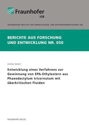 Entwicklung eines Verfahrens zur Gewinnung von EPA-Ethylestern aus Phaeodactylum tricornutum mit überkritischen Fluiden. von Seibert,  Andrea