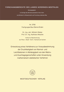 Entwicklung eines Verfahrens zur Vorausbestimmung der Druckfestigkeit von Normal- und Leichtbetonen in Abhängigkeit von den Matrix- und Zuschlageigenschaften unter Anwendung mathematisch-statistischer Verfahren von Weber,  Johannes Wilhelm