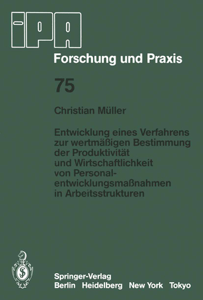 Entwicklung eines Verfahrens zur wertmäßigen Bestimmung der Produktivität und Wirtschaftlichkeit von Personalentwicklungmaßnahmen in Arbeitsstrukturen von Müller,  C.