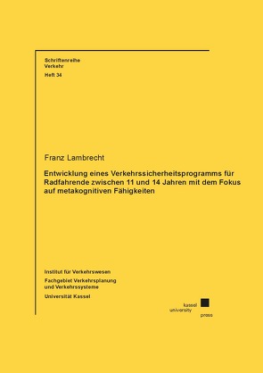 Entwicklung eines Verkehrssicherheitsprogramms für Radfahrende zwischen 11 und 14 Jahren mit dem Fokus auf metakognitiven Fähigkeiten von Lambrecht,  Franz