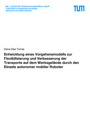 Entwicklung eines Vorgehensmodells zur Flexibilisierung und Verbesserung der Transporte auf dem Werksgelände durch den Einsatz autonomer mobiler Roboter von Torres,  Dana