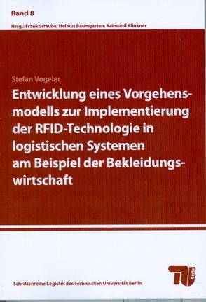 Entwicklung eines Vorgehensmodells zur Implementierung der RFID-Technologie in logistischen Systemen am Beispiel der Bekleidungswirtschaft von Vogeler,  Stefan