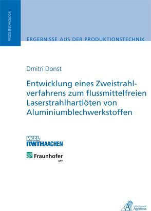 Entwicklung eines Zweistrahlverfahrens zum flussmittelfreien Laserstrahlhartlöten von Aluminiumblechwerkstoffen von Donst,  Dmitri