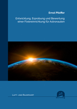 Entwicklung, Erprobung und Bewertung einer Fixiereinrichtung für Astronauten von Pfeiffer,  Ernst