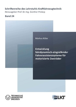 Entwicklung fahrdynamisch-eingreifender Fahrerassistenzsysteme für motorisierte Zweiräder von Köbe,  Markus