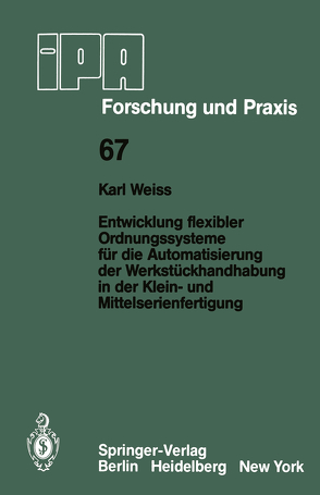 Entwicklung flexibler Ordnungssysteme für die Automatisierung der Werkstückhandhabung in der Klein- und Mittelserienfertigung von Weiss,  K.