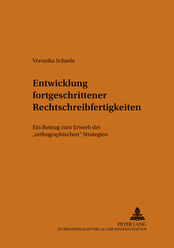 Entwicklung fortgeschrittener Rechtschreibfertigkeiten von Scheele,  Veronika