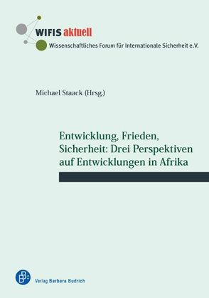 Entwicklung, Frieden, Sicherheit: Drei Perspektiven auf Entwicklungen in Afrika von Staack,  Michael