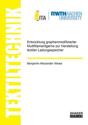 Entwicklung graphenmodifizierter Multifilamentgarne zur Herstellung textiler Ladungsspeicher von Weise,  Benjamin Alexander