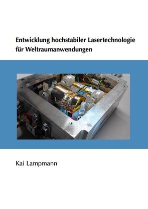 Entwicklung hochstabiler Lasertechnologie für Weltraumanwendungen von Lampmann,  Kai