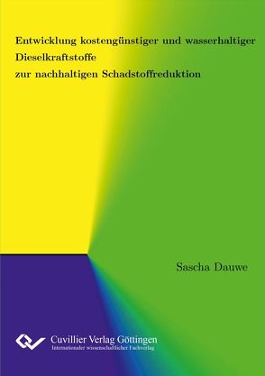 Entwicklung kostengünstiger und wasserhaltiger Dieselkraftstoffe zur nachhaltigen Schadstoffreduktion von Dauwe,  Sascha