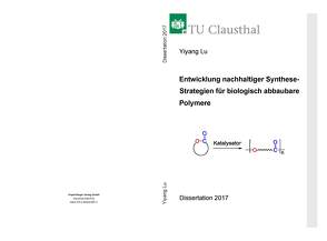 Entwicklung nachhaltiger Synthese-Strategien für biologisch abbaubare Polymer von Lu,  Yiyang