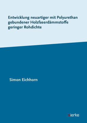 Entwicklung neuartiger mit Polyurethan gebundener Holzfaserdämmstoffe geringer Rohdichte von Eichhorn,  Simon