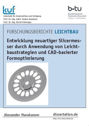 Entwicklung neuartiger Slicermesser durch Anwendung von Leichtbaustrategien und CAD-basierter Formoptimierung von Marakanow,  Alexander