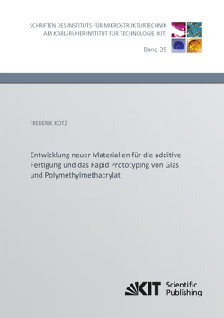 Entwicklung neuer Materialien für die additive Fertigung und das Rapid Prototyping von Glas und Polymethylmethacrylat von Kotz,  Frederik