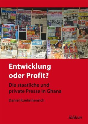 Entwicklung oder Profit? Die staatliche und private Presse in Ghana von Kuehnhenrich,  Daniel