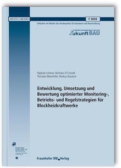 Entwicklung, Umsetzung und Bewertung optimierter Monitoring-, Betriebs- und Regelstrategien für Blockheizkraftwerke. Abschlussbericht. von Brautsch,  Markus, Lechner,  Raphael, Meierhofer,  Thorsten, O'Connell,  Nicholas