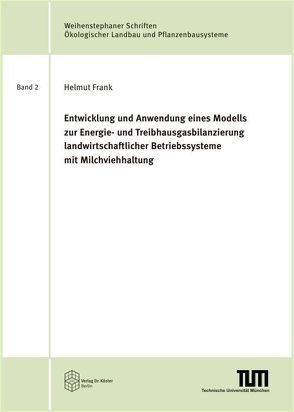 Entwicklung und Anwendung eines Modells zur Energie- und Treibhausgasbilanzierung landwirtschaftlicher Betriebssysteme mit Milchviehhaltung von Frank,  Helmut