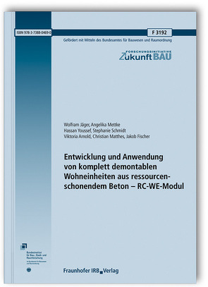 Entwicklung und Anwendung von komplett demontablen Wohneinheiten aus ressourcenschonendem Beton – RC-WE-Modul. von Arnold,  Viktoria, Fischer,  Jakob, Jäger,  Wolfram, Matthes,  Christian, Mettke,  Angelika, Schmidt,  Stephanie, Youssef,  Hassan