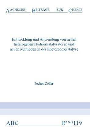 Entwicklung und Anwendung von neuen heterogenen Hydrierkatalysatoren und neuen Methoden in der Photoredoxkatalyse von Zoller,  Jochen