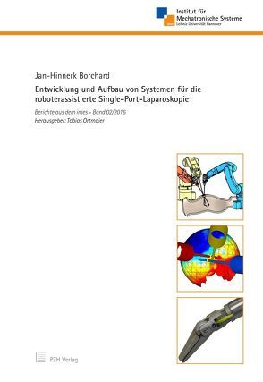 Entwicklung und Aufbau von Systemen für die roboterassistierte Single-Port-Laparoskopie von Borchard,  Jan-Hinnerk, Ortmaier,  Tobias