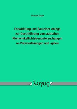 Entwicklung und Bau einer Anlage zur Durchführung von statischen Kleinwinkellichtstreuuntersuchungen an Polymerlösungen und -gelen von Epple,  Thomas