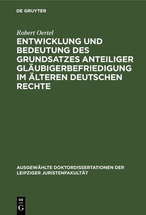 Entwicklung und Bedeutung des Grundsatzes anteiliger Gläubigerbefriedigung im älteren deutschen Rechte von Oertel,  Robert