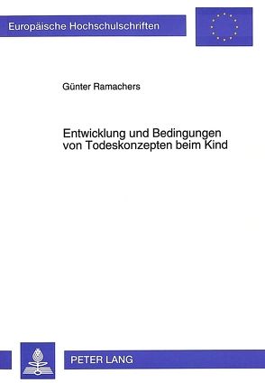 Entwicklung und Bedingungen von Todeskonzepten beim Kind von Ramachers,  Günter