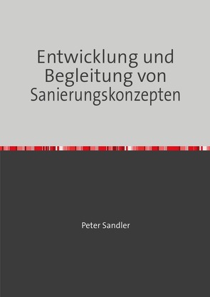 Entwicklung und Begleitung von Sanierungskonzepten von Sandler,  Peter