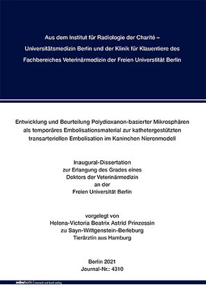 Entwicklung und Beurteilung Polydioxanon-basierter Mikrosphären als temporäres Embolisationsmaterial zur kathetergestützten transarteriellen Embolisation im Kaninchen Nierenmodell von zu Sayn-Wittgenstein-Berleburg,  Helena-Victoria Beatrix Astrid Prinzessin