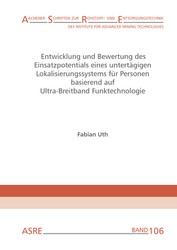 Entwicklung und Bewertung des Einsatzpotentials eines untertägigen Lokalisierungssystems für Personen basierend auf Ultra-Breitband Funktechnologie von Clausen,  Elisabeth, Uth,  Fabian